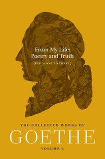 From My Life: Poetry and Truth (Parts One to Three)