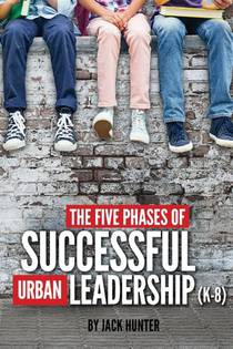 The Five Phases of Successful Urban Leadership (K-8)