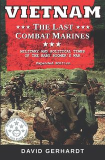 Vietnam The Last Combat Marines: The Military and Political Times of the Baby Boomer War