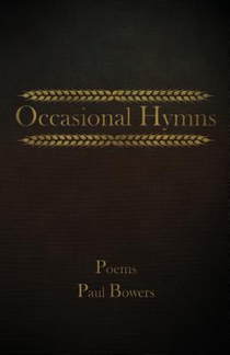 Occasional Hymns: Poems by Paul Bowers