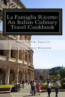 La Famiglia Ricette: An Italian Culinary Travel Cookbook