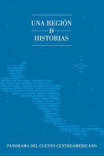 Una región de historias: Panorama del cuento centroamericano