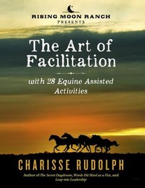 The Art of Facilitation, with 28 Equine Assisted Activities