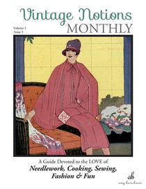 Vintage Notions Monthly - Issue 3: A Guide Devoted to the Love of Needlework, Cooking, Sewing, Fashion & Fun