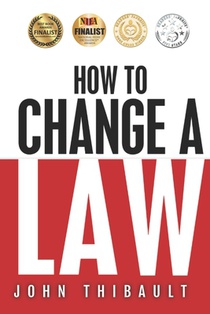 How to Change a Law: The intelligent consumer's 7-step guide. Improve your community, influence your country, impact the world.