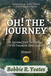 Oh! The Journey: A Spiritual Path to Thriving with Traumatic Brain Injury