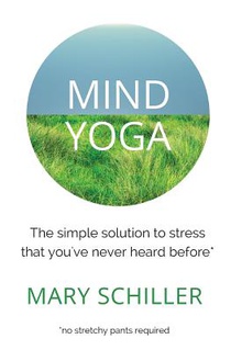 Mind Yoga: The simple solution to stress that you've never heard before
