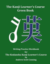 The Kanji Learner's Course Green Book: Writing Practice Workbook for The Kodansha Kanji Learner's Course