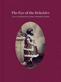 The Eye of the Beholder: Julia Pastrana's Long Journey Home