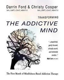 Transforming the Addictive Mind: The First Month of Mindfulness-Based Addiction Therapy voorzijde