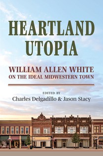 Heartland Utopia: William Allen White on the Ideal Midwestern Town