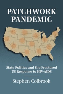 Patchwork Pandemic: State Politics and the Fractured Us Response to HIV/AIDS