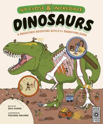 Up Close and Incredible: Dinosaurs: A Prehistoric Adventure with a 3× Magnifying Glass
