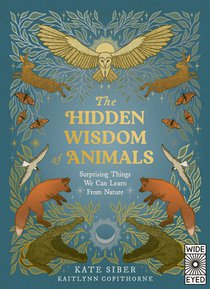 The Hidden Wisdom of Animals: Surprising Things We Can Learn from Nature