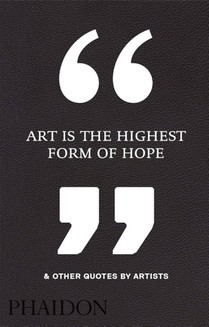 Art Is the Highest Form of Hope & Other Quotes by Artists