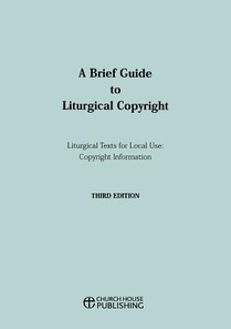 A Brief Guide to Liturgical Copyright 3rd edition