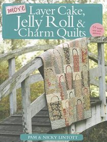 More Layer Cake, Jelly Roll and Charm Quilts