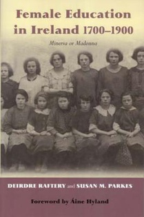 Female Education in Ireland 1700-1900: Minerva or Madonna?