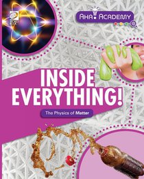 Inside Everything! The Physics of Matter