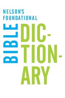 Nelson's Foundational Bible Dictionary