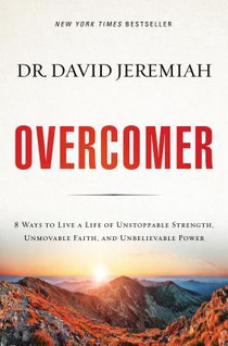 Overcomer: 8 Ways to Live a Life of Unstoppable Strength, Unmovable Faith, and Unbelievable Power voorzijde