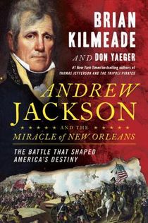 Andrew Jackson and the Miracle of New Orleans