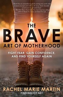 The Brave Art of Motherhood: Fight Fear, Gain Confidence and Find Yourself Again voorzijde