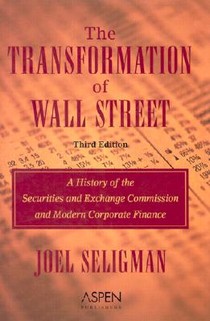 The Transformation of Wall Street: A History of the Securities and Exchange Commission and Modern Corporate Finance