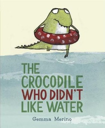 Merino, G: Crocodile Who Didn't Like Water