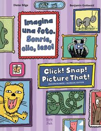 Imagina una foto. Sonrie, clic, ¡eso! / Click! Snap! Picture That! (Bilingual Edition)