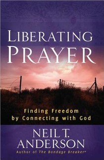 Liberating Prayer: Finding Freedom by Connecting with God voorzijde