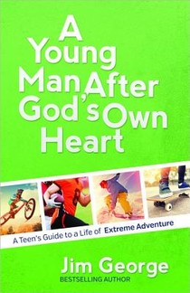 A Young Man After God's Own Heart: A Teen's Guide to a Life of Extreme Adventure voorzijde