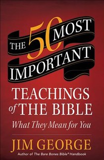 The 50 Most Important Teachings of the Bible: What They Mean for You