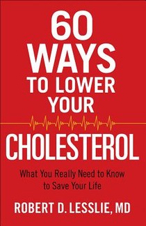 60 Ways to Lower Your Cholesterol: What You Really Need to Know to Save Your Life voorzijde