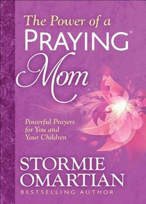 The Power of a Praying Mom: Powerful Prayers for You and Your Children voorzijde