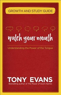 Watch Your Mouth Growth and Study Guide: Understanding the Power of the Tongue