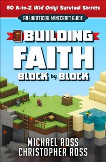 Building Faith Block by Block: [An Unofficial Minecraft Guide] 60 A-To-Z (Kid Only) Survival Secrets