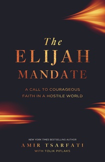 The Elijah Mandate: A Call to Courageous Faith in a Hostile World