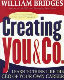 Creating You and Co: Learn to Think Like the CEO of Your Own Career