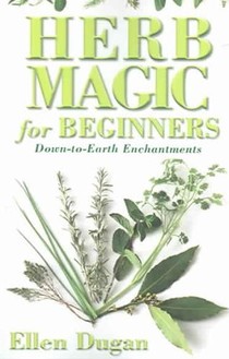 Herb Magic for Beginners: Down-To-Earth Enchantments