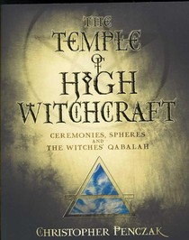 The Temple of High Witchcraft: Ceremonies, Spheres and the Witches' Qabalah