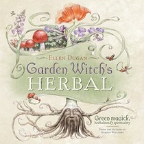 Garden Witch's Herbal: Green Magick, Herbalism & Spirituality