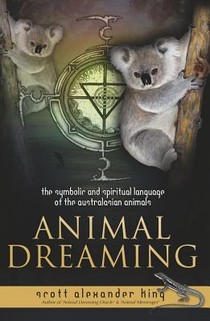 Animal Dreaming: The Spiritual and Symbolic Language of the Australasian Animals