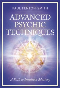 Advanced Psychic Techniques: A Path to Intuitive Mastery