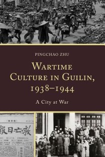 Wartime Culture in Guilin, 1938–1944