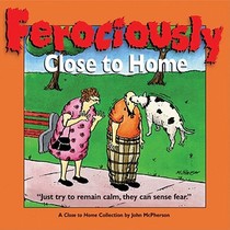 Ferociously Close to Home