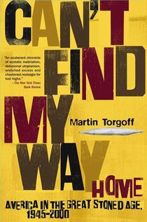 Can't Find My Way Home: America in the Great Stoned Age, 1945-2000