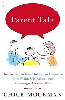 Parent Talk: How to Talk to Your Children in Language That Builds Self-Esteem and Encourages Responsibility