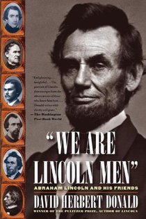 We Are Lincoln Men: Abraham Lincoln and His Friends