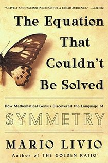 The Equation That Couldn't Be Solved: How Mathematical Genius Discovered the Language of Symmetry